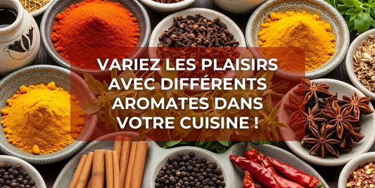 Variez les plaisirs avec différents aromates dans votre cuisine !